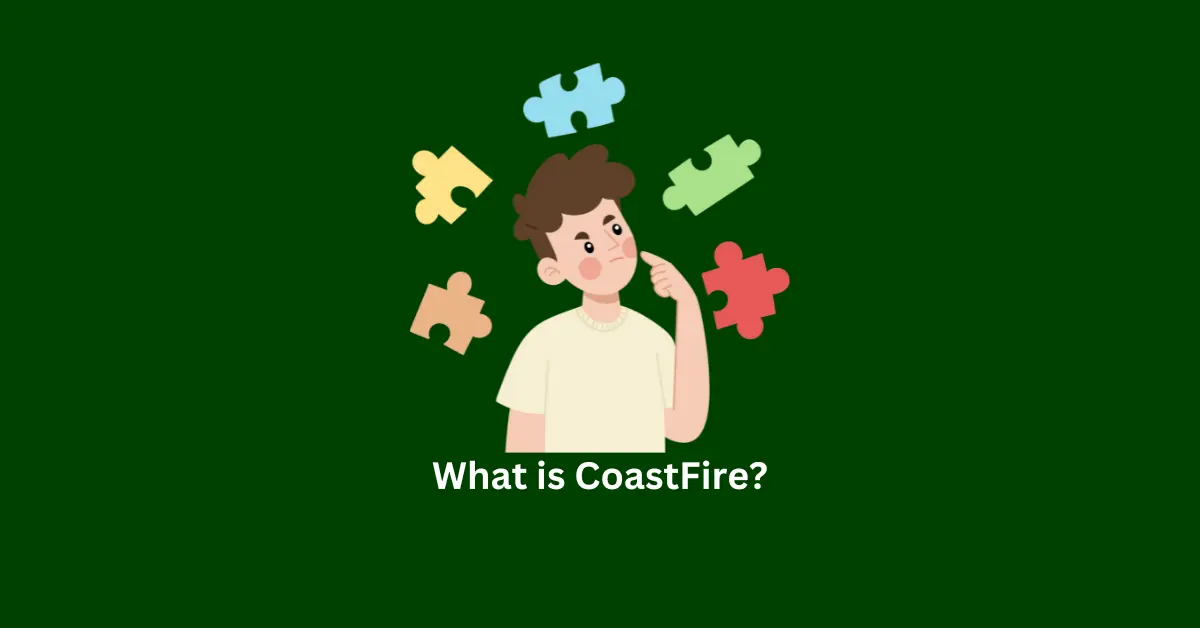 What is CoastFire and How to Achieve It